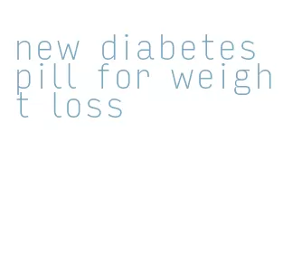 new diabetes pill for weight loss