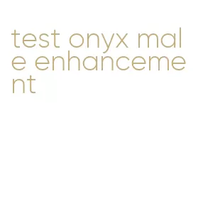 test onyx male enhancement