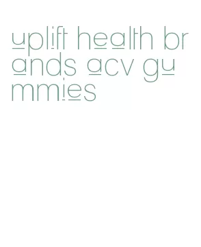 uplift health brands acv gummies