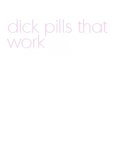 dick pills that work