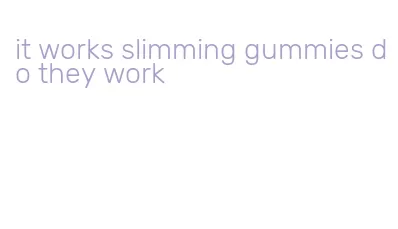 it works slimming gummies do they work