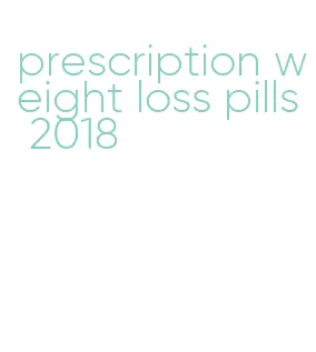 prescription weight loss pills 2018