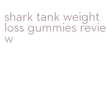 shark tank weight loss gummies review