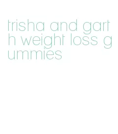 trisha and garth weight loss gummies