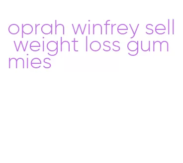 oprah winfrey sell weight loss gummies