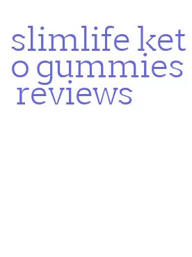 slimlife keto gummies reviews