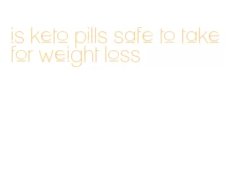 is keto pills safe to take for weight loss