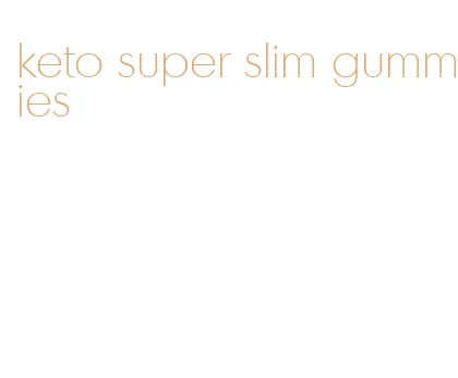 keto super slim gummies