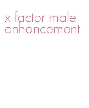 x factor male enhancement