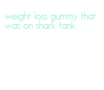 weight loss gummy that was on shark tank
