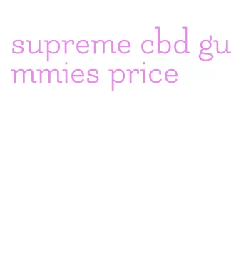 supreme cbd gummies price