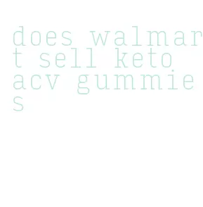 does walmart sell keto acv gummies