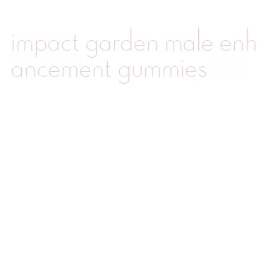 impact garden male enhancement gummies