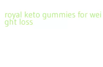 royal keto gummies for weight loss