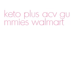 keto plus acv gummies walmart