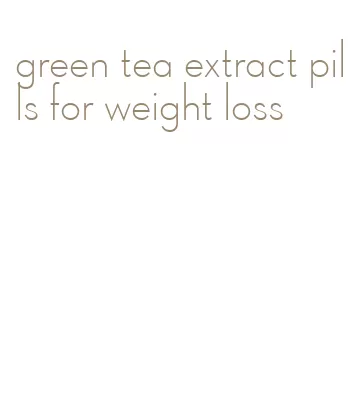 green tea extract pills for weight loss