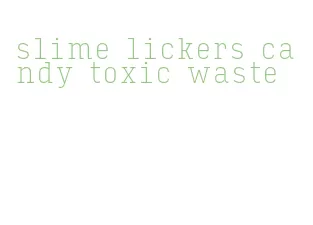 slime lickers candy toxic waste