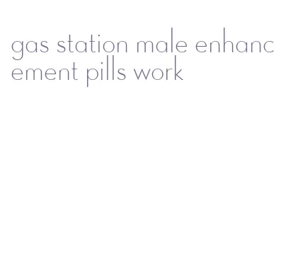 gas station male enhancement pills work