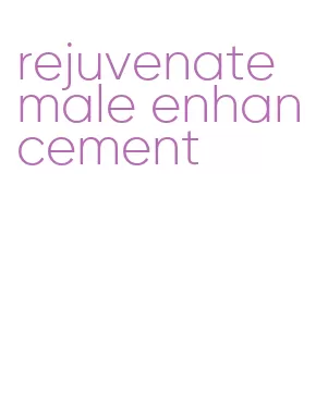 rejuvenate male enhancement