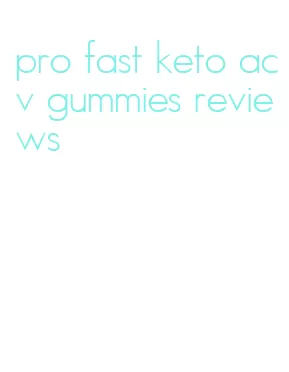 pro fast keto acv gummies reviews