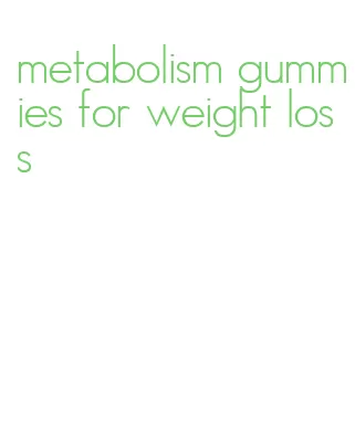 metabolism gummies for weight loss