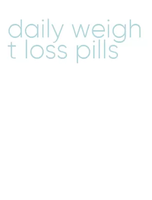 daily weight loss pills
