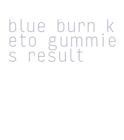 blue burn keto gummies result