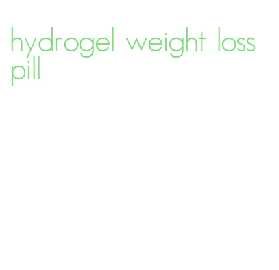 hydrogel weight loss pill