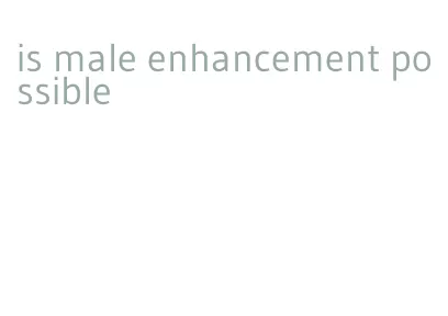 is male enhancement possible