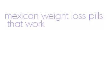 mexican weight loss pills that work