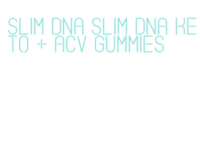 slim dna slim dna keto + acv gummies