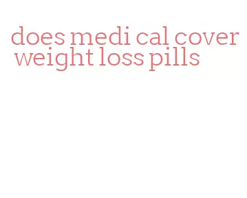does medi cal cover weight loss pills