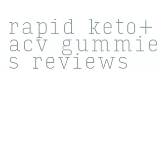 rapid keto+acv gummies reviews