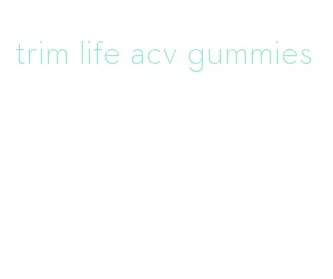 trim life acv gummies