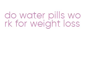 do water pills work for weight loss