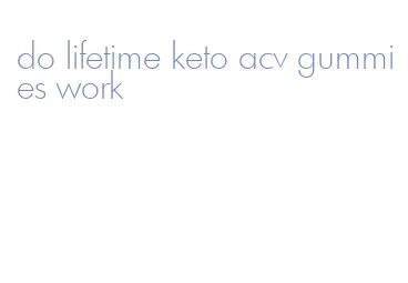 do lifetime keto acv gummies work