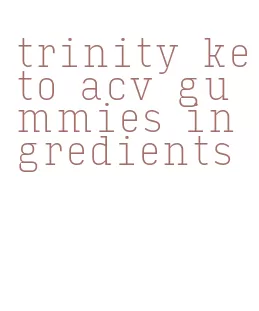 trinity keto acv gummies ingredients