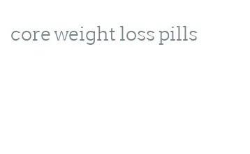 core weight loss pills