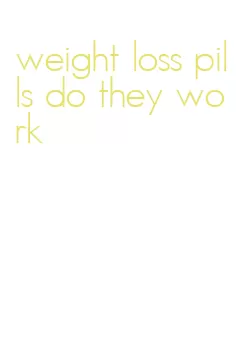 weight loss pills do they work