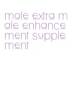 male extra male enhancement supplement