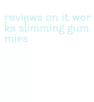 reviews on it works slimming gummies