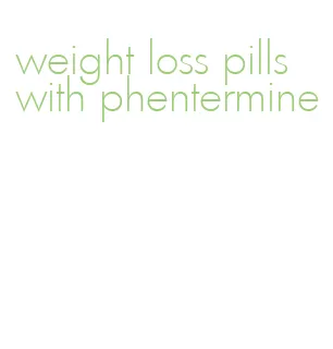 weight loss pills with phentermine