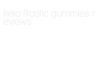 keto fitastic gummies reviews