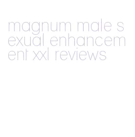 magnum male sexual enhancement xxl reviews