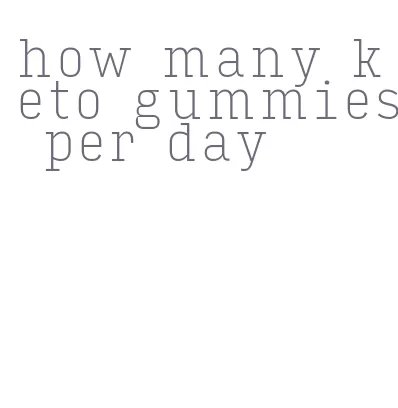 how many keto gummies per day