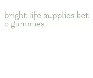 bright life supplies keto gummies