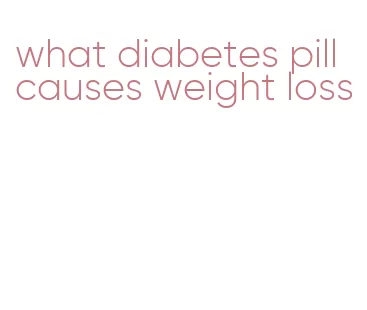 what diabetes pill causes weight loss