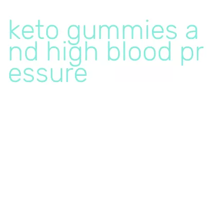 keto gummies and high blood pressure