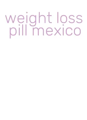 weight loss pill mexico
