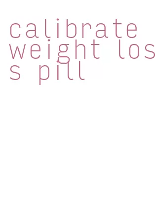 calibrate weight loss pill